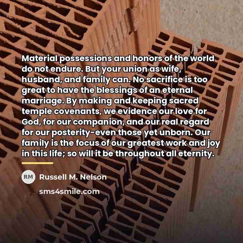 “Material possessions and honors of the world do not endure.…” quote by Russell M. Nelson