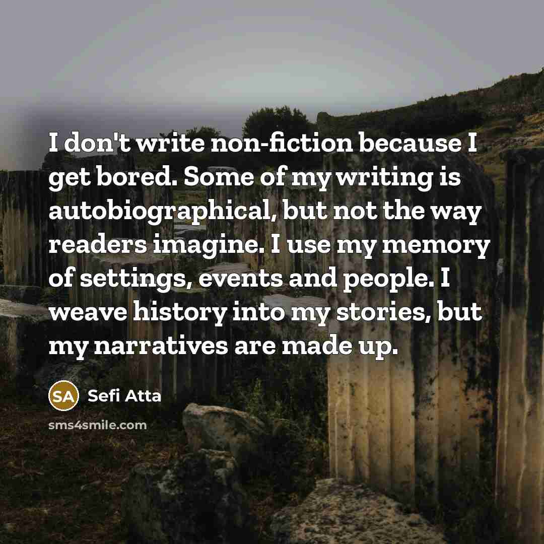 “I don't write non-fiction because I get bored. Some of…” quote by Sefi Atta