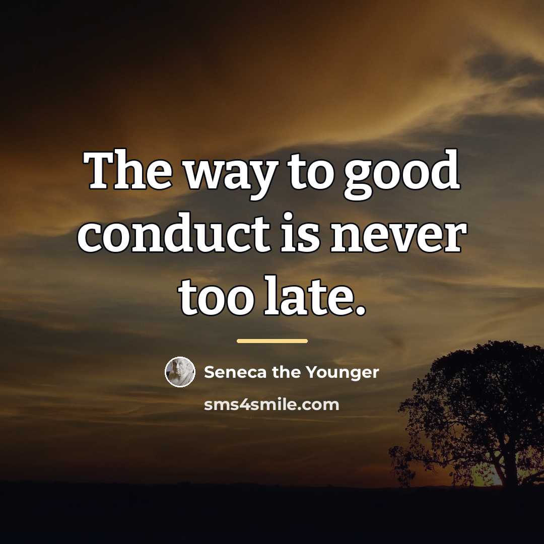 “The way to good conduct is never too late.…” quote by Seneca the Younger
