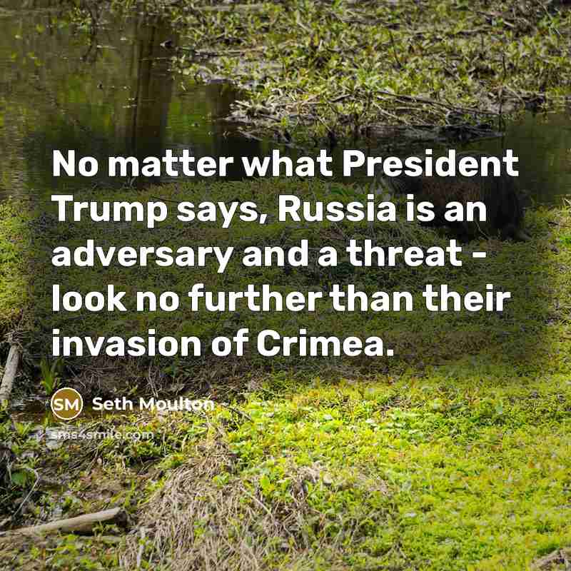 “No matter what President Trump says, Russia is an adversary…” quote by Seth Moulton