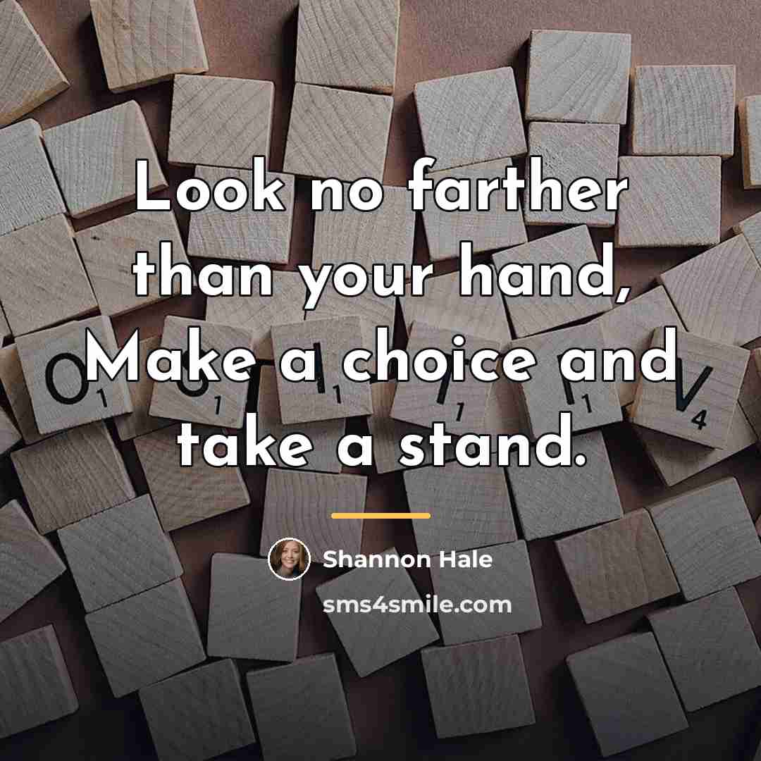 “Look no farther than your hand, Make a choice and…” quote by Shannon Hale