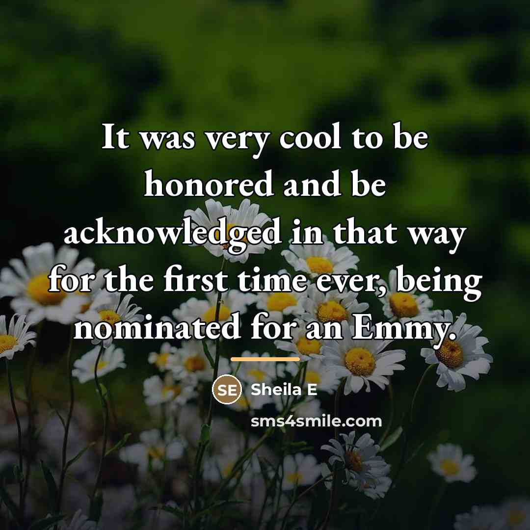 “It was very cool to be honored and be acknowledged…” quote by Sheila E