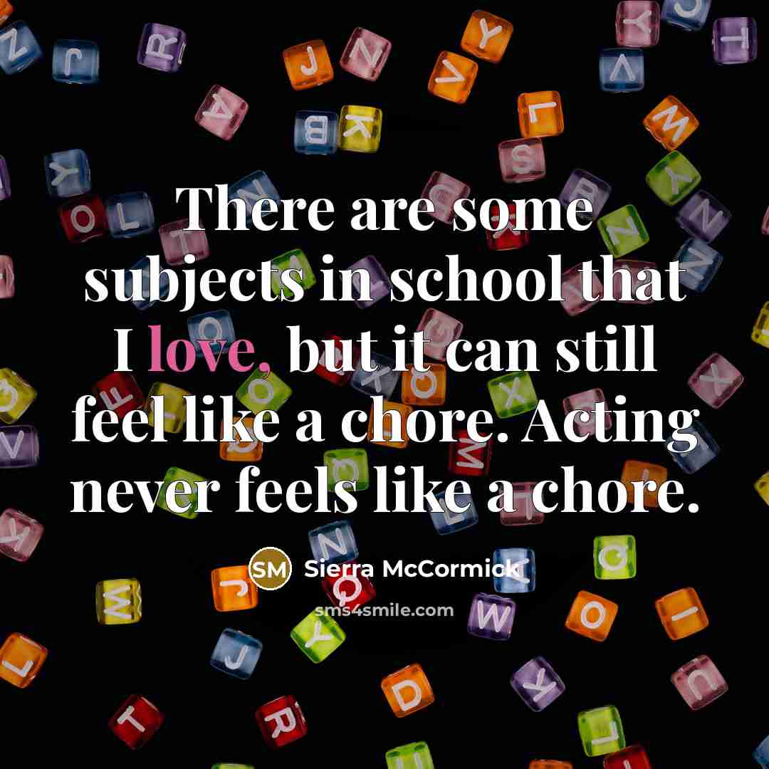 “There are some subjects in school that I love, but…” quote by Sierra McCormick
