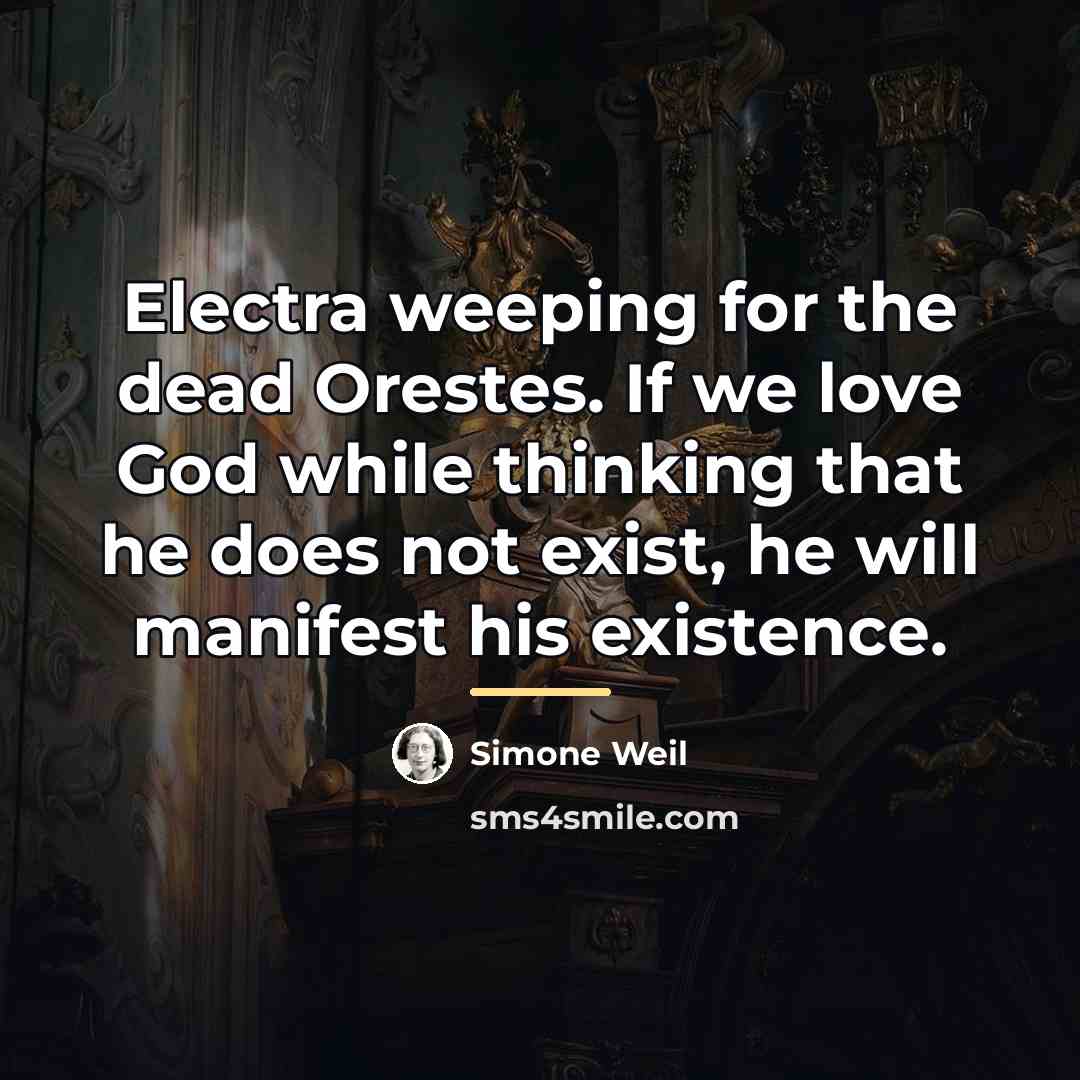 “Electra weeping for the dead Orestes. If we love God…” quote by Simone Weil