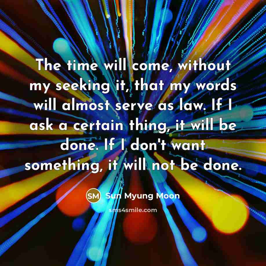 “The time will come, without my seeking it, that my…” quote by Sun Myung Moon