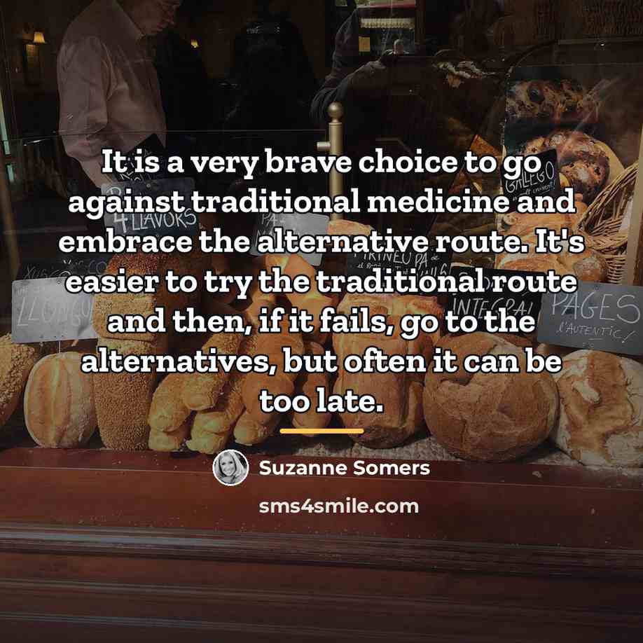 “It is a very brave choice to go against traditional…” quote by Suzanne Somers