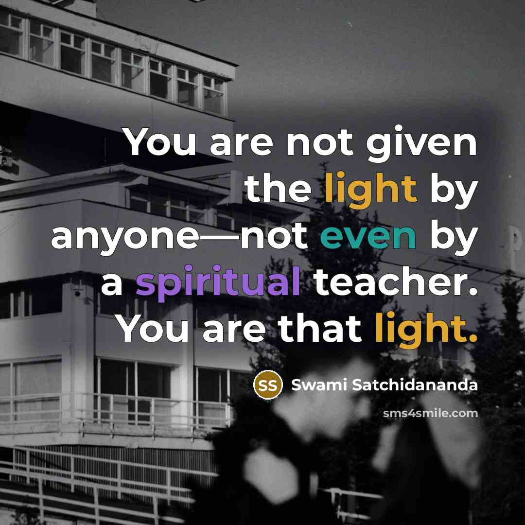 “You are not given the light by anyone—not even by…” quote by Swami Satchidananda