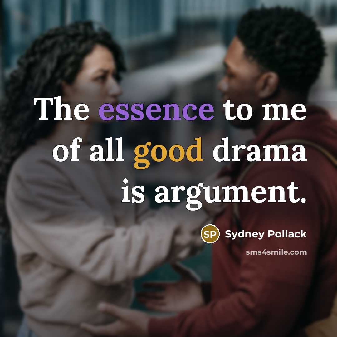 “The essence to me of all good drama is argument.…” quote by Sydney Pollack