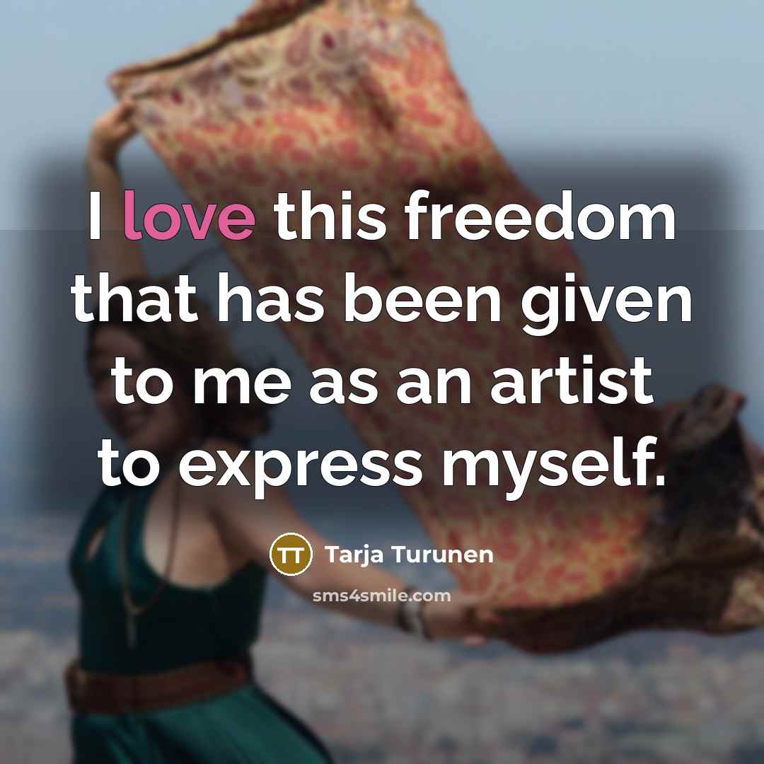 “I love this freedom that has been given to me…” quote by Tarja Turunen