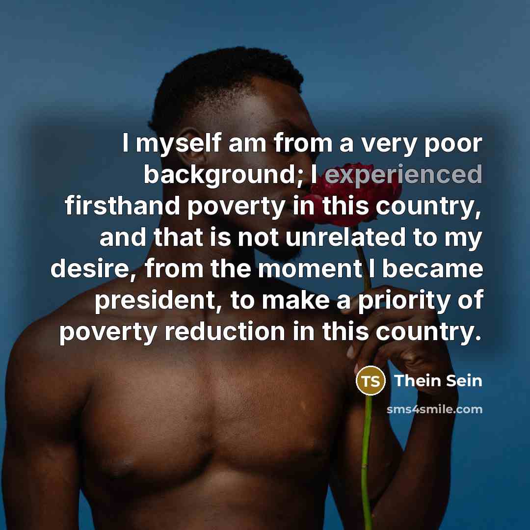 “I myself am from a very poor background; I experienced…” quote by Thein Sein