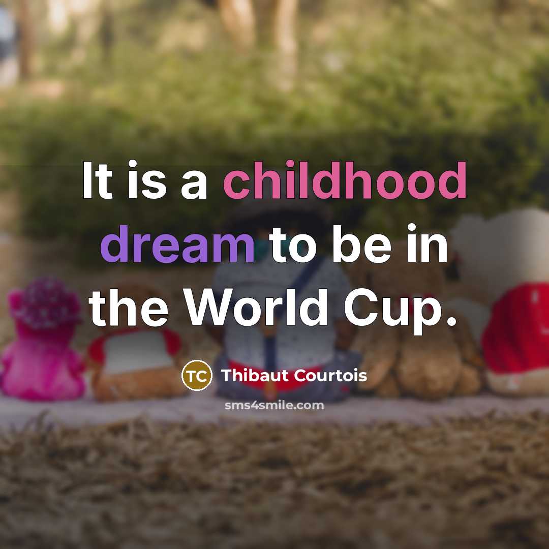 “It is a childhood dream to be in the World…” quote by Thibaut Courtois