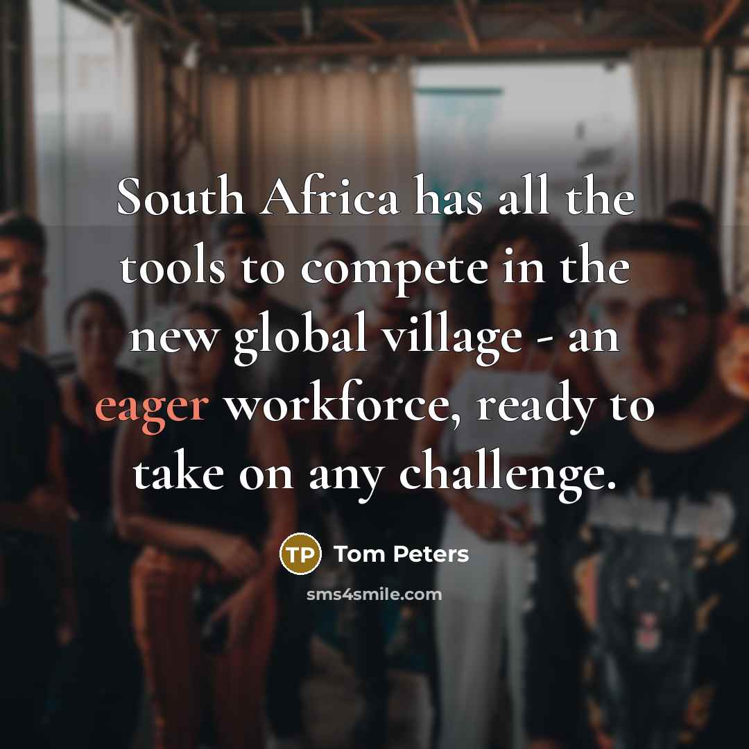 “South Africa has all the tools to compete in the…” quote by Tom Peters