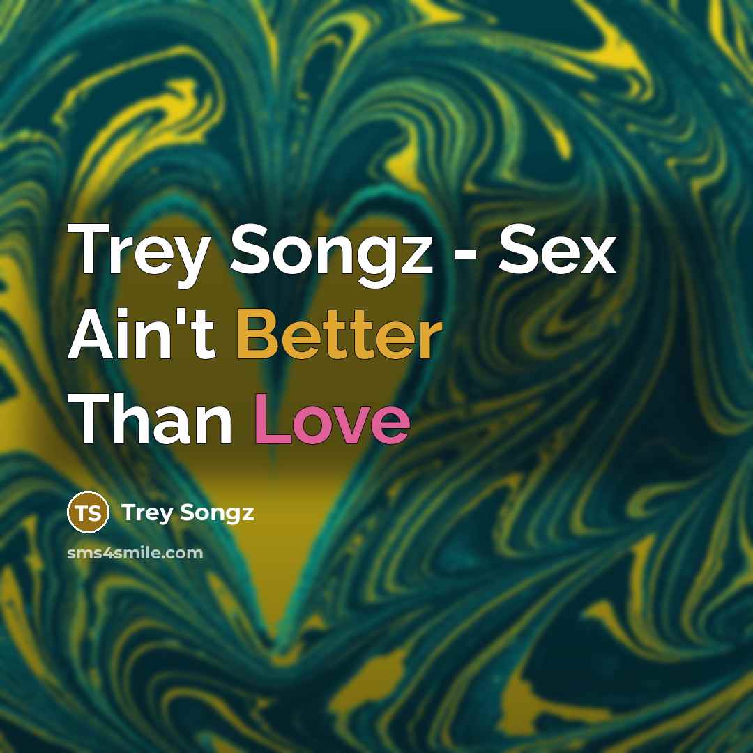 “Trey Songz - Sex Ain't Better Than Love…” quote by Trey Songz