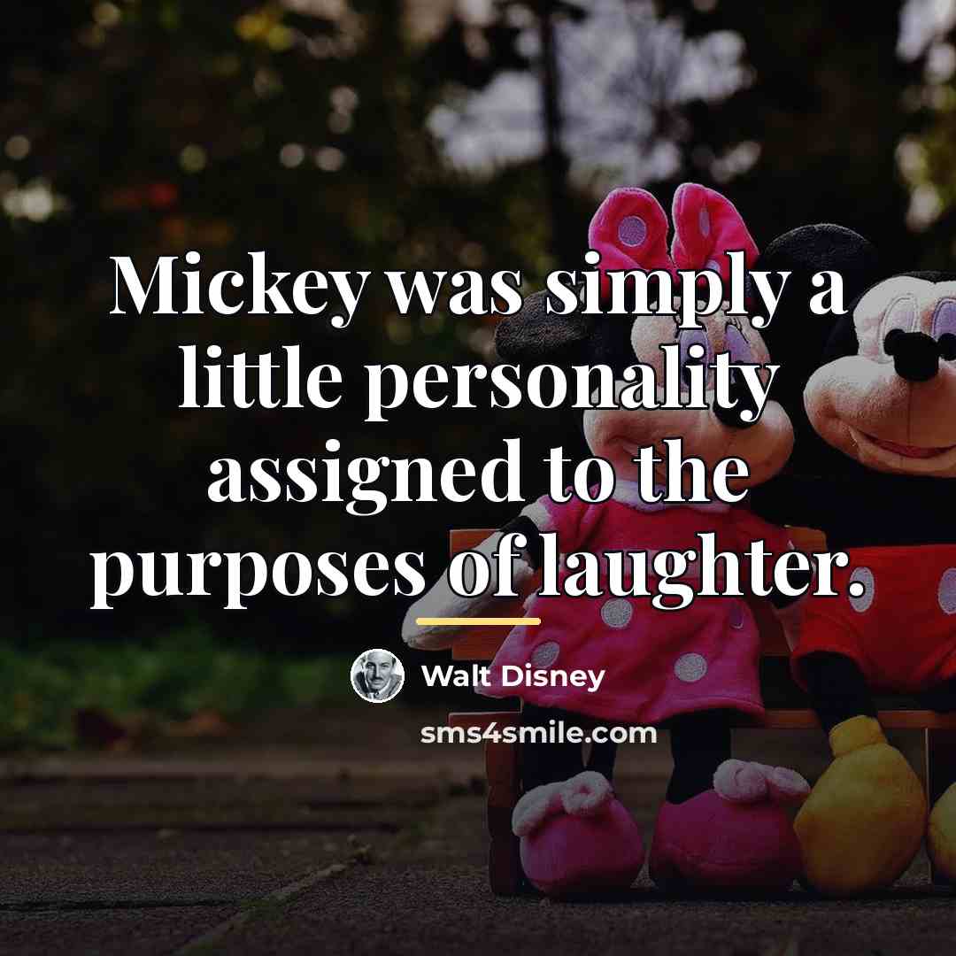 “Mickey was simply a little personality assigned to the purposes…” quote by Walt Disney