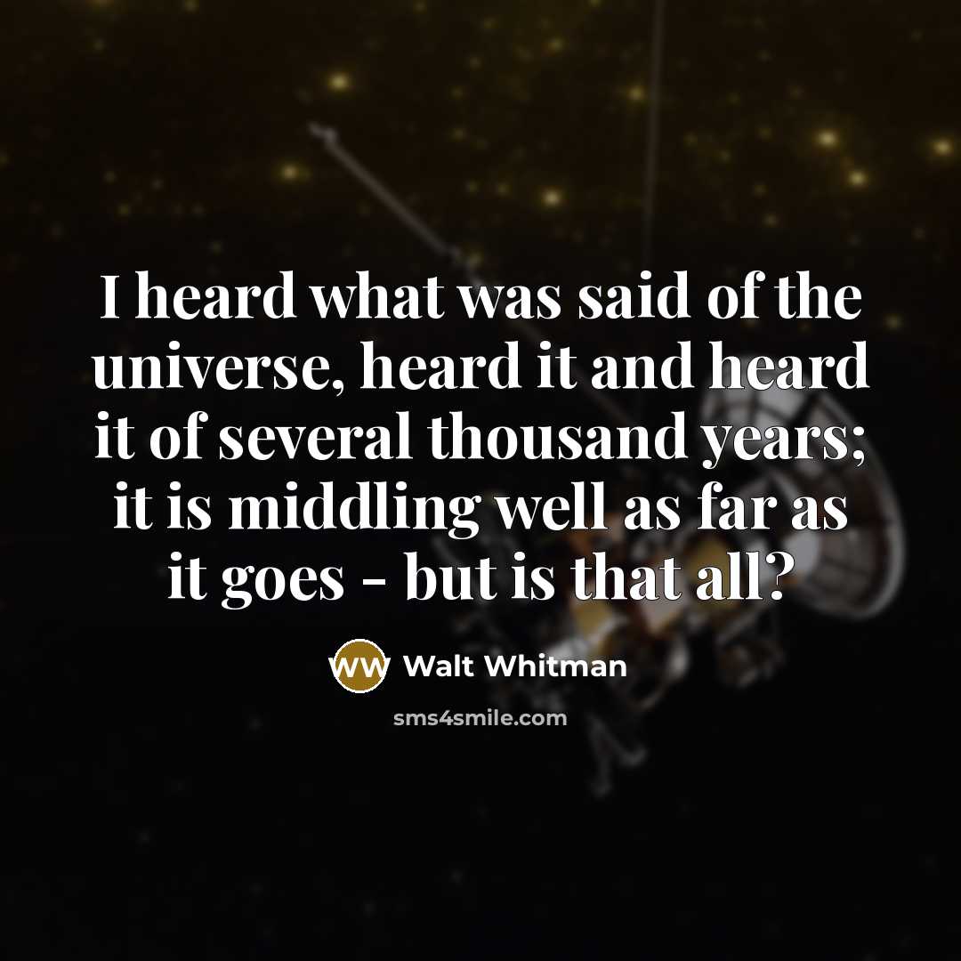“I heard what was said of the universe, heard it…” quote by Walt Whitman