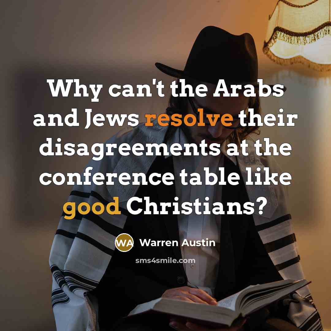 “Why can't the Arabs and Jews resolve their disagreements at…” quote by Warren Austin