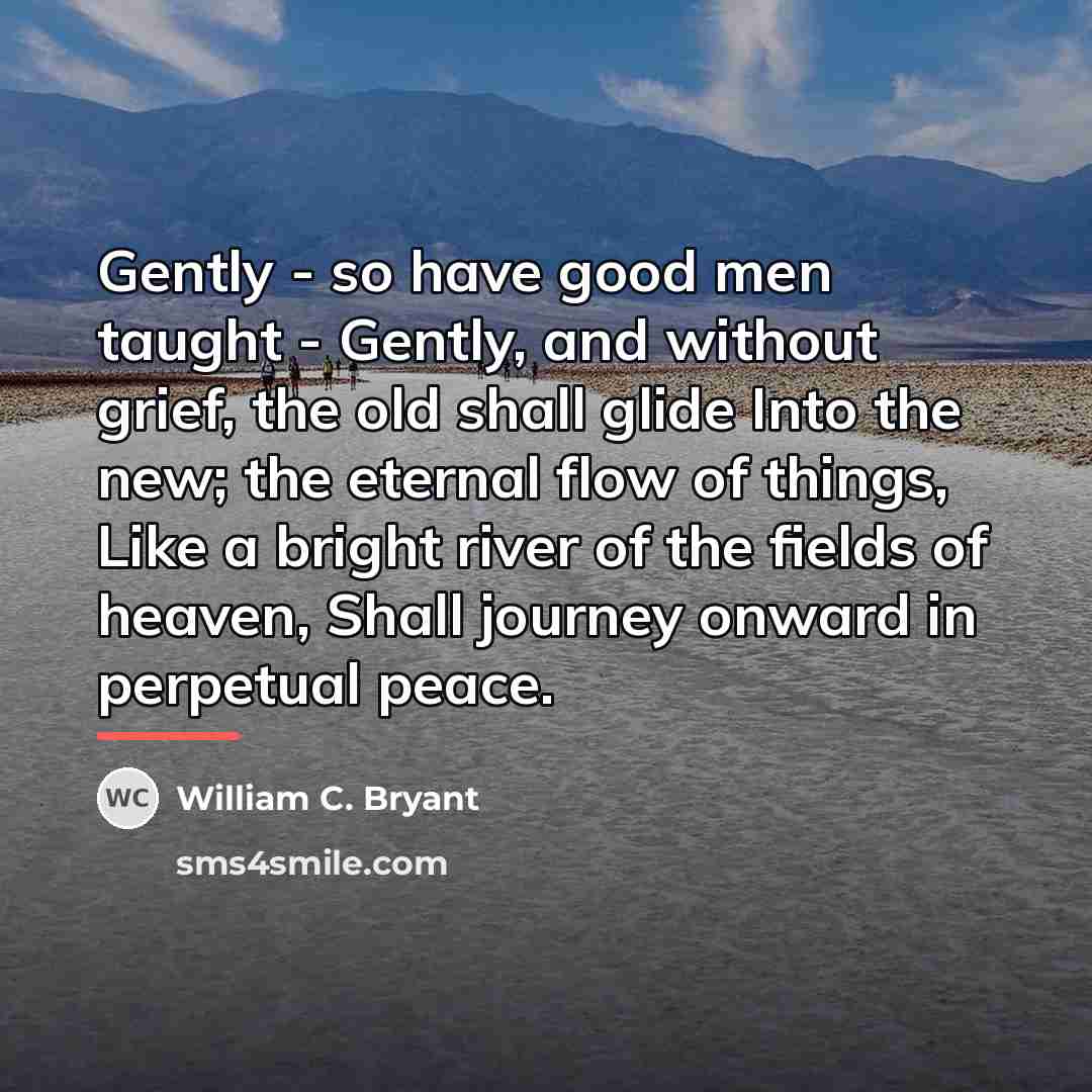 “Gently - so have good men taught - Gently, and…” quote by William C. Bryant