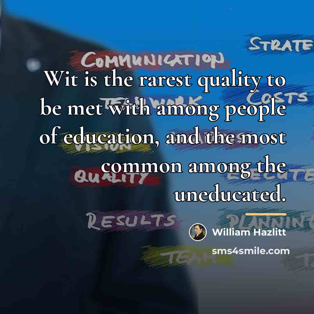 “Wit is the rarest quality to be met with among…” quote by William Hazlitt