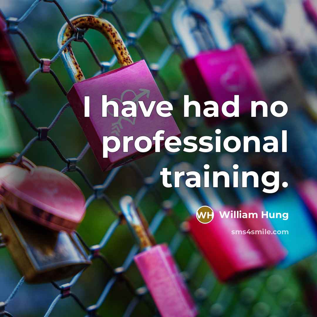 “I have had no professional training.…” quote by William Hung