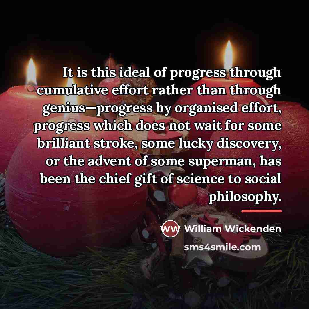“It is this ideal of progress through cumulative effort rather…” quote by William Wickenden
