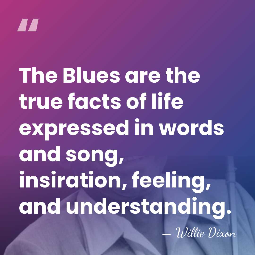 The Blues are the true facts of life expressed in words and&hellip; - Willie Dixon