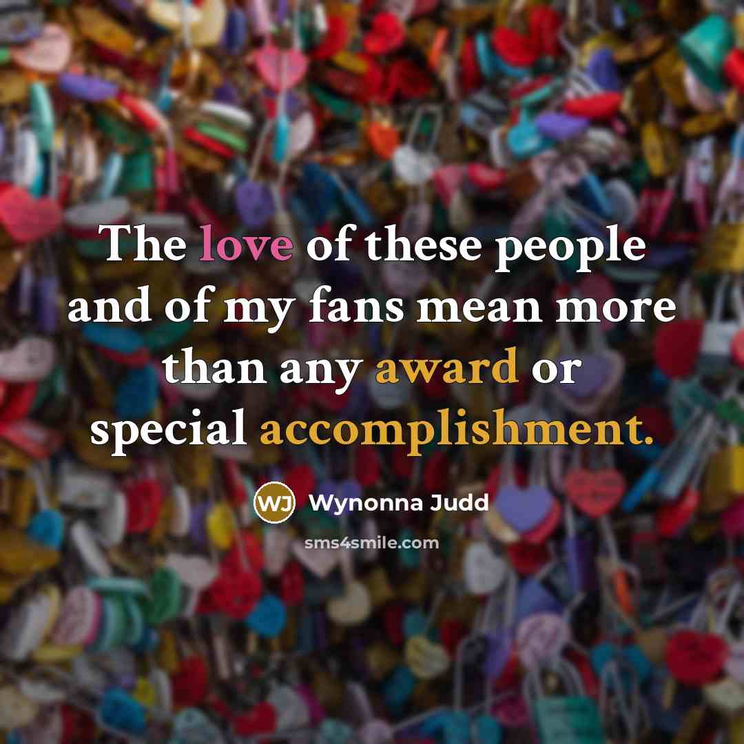 “The love of these people and of my fans mean…” quote by Wynonna Judd