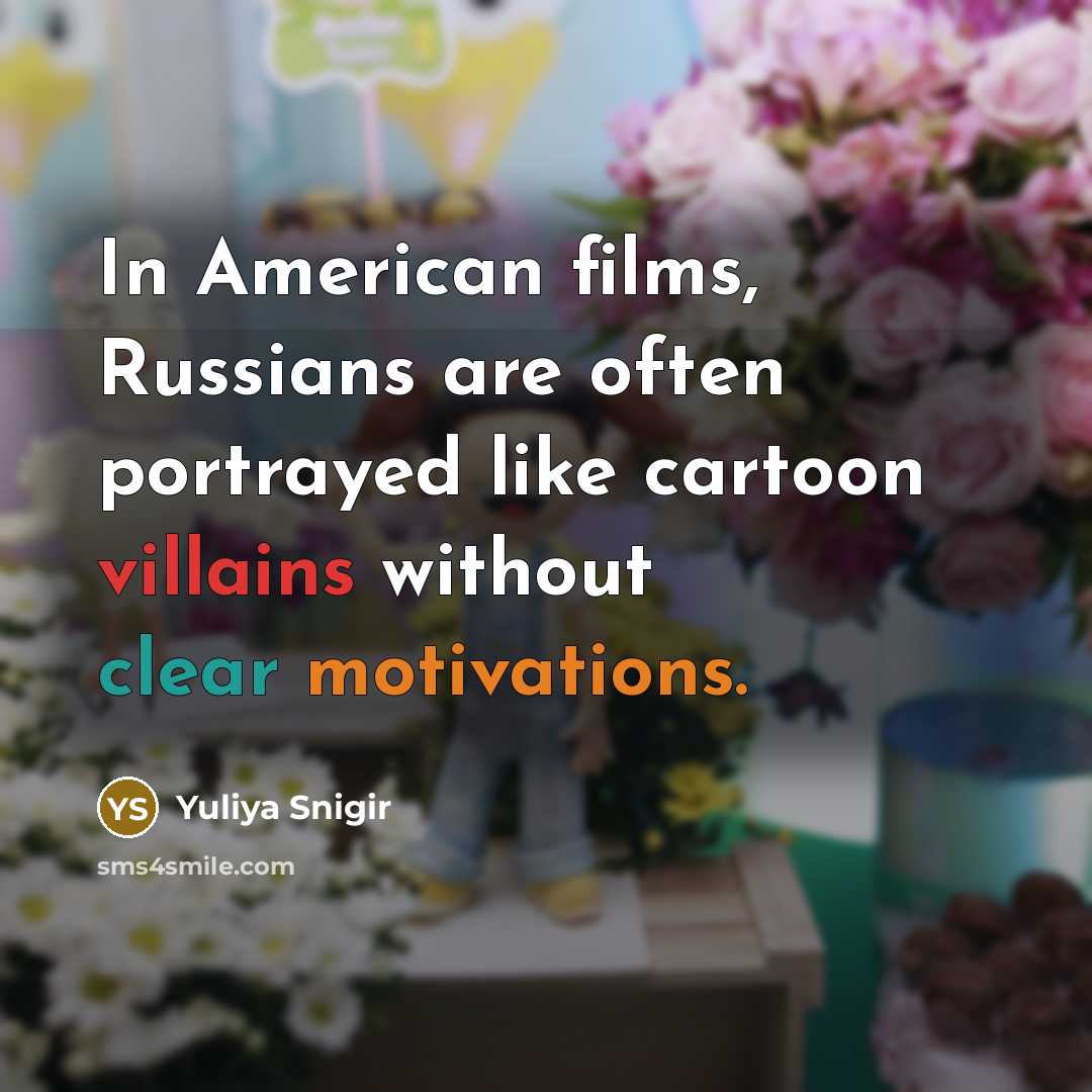 “In American films, Russians are often portrayed like cartoon villains…” quote by Yuliya Snigir