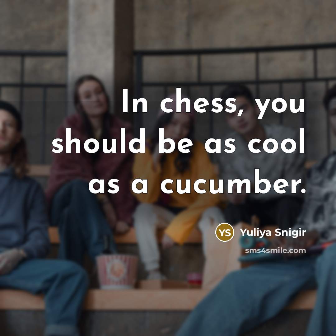 “In chess, you should be as cool as a cucumber.…” quote by Yuliya Snigir