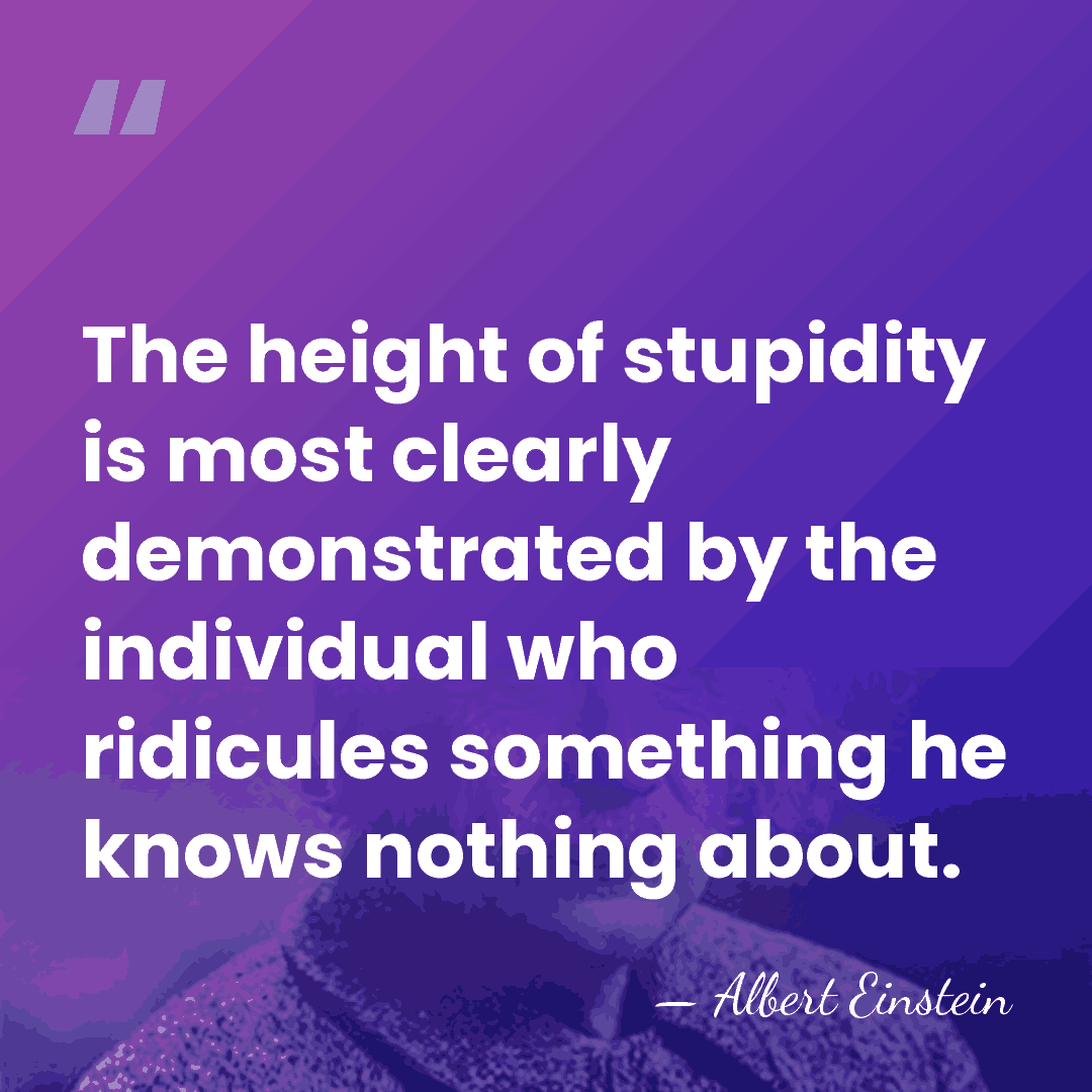 The height of stupidity is most clearly demonstrated by the individual who&hellip; - Albert Einstein