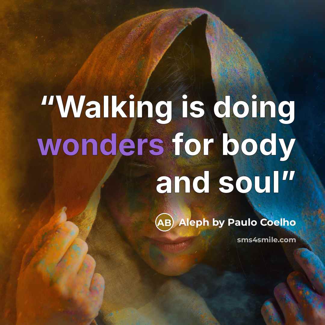 “Walking is doing wonders for body and soul” quote by Aleph by Paulo Coelho