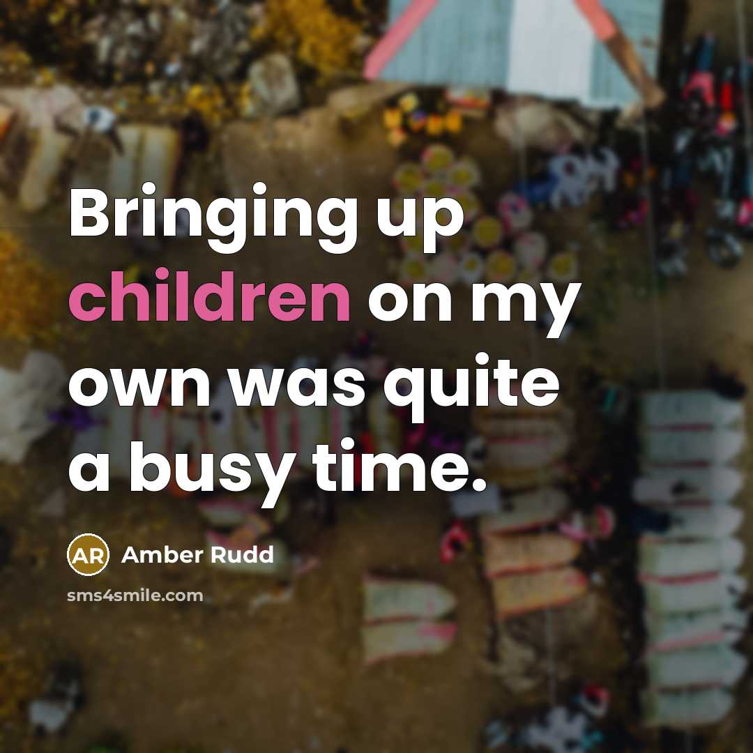 “Bringing up children on my own was quite a busy…” quote by Amber Rudd