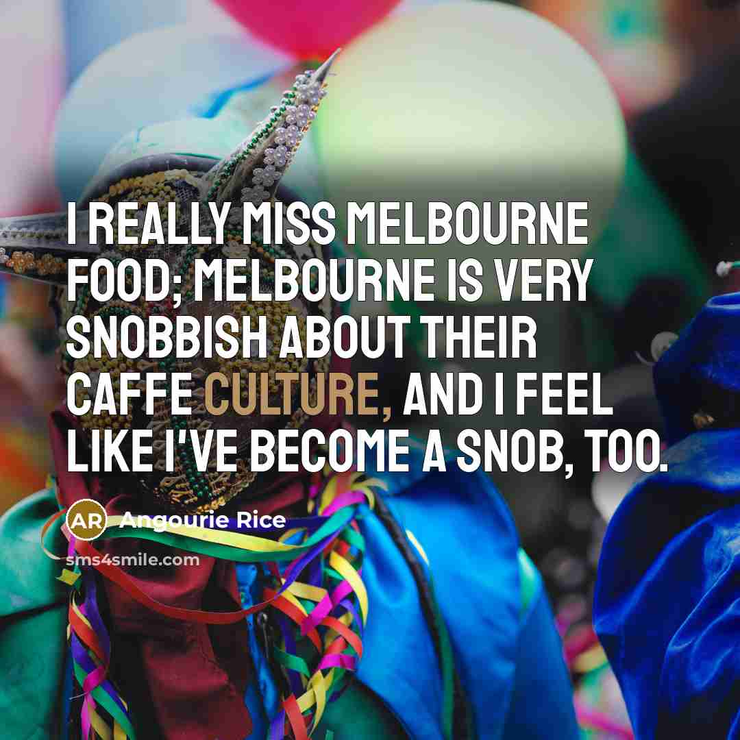 “I really miss Melbourne food; Melbourne is very snobbish about…” quote by Angourie Rice