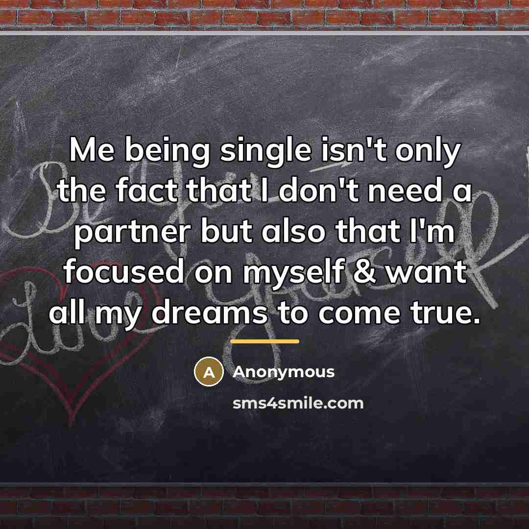 “Me being single isn't only the fact that I don't…” quote by Anonymous