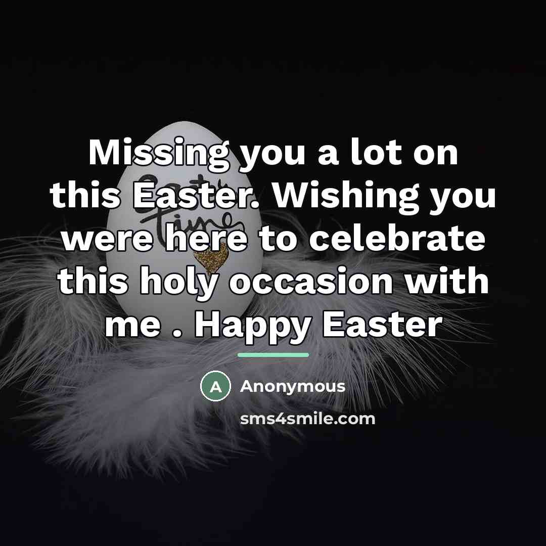 “Missing you a lot on this Easter. Wishing you were…” quote by Anonymous