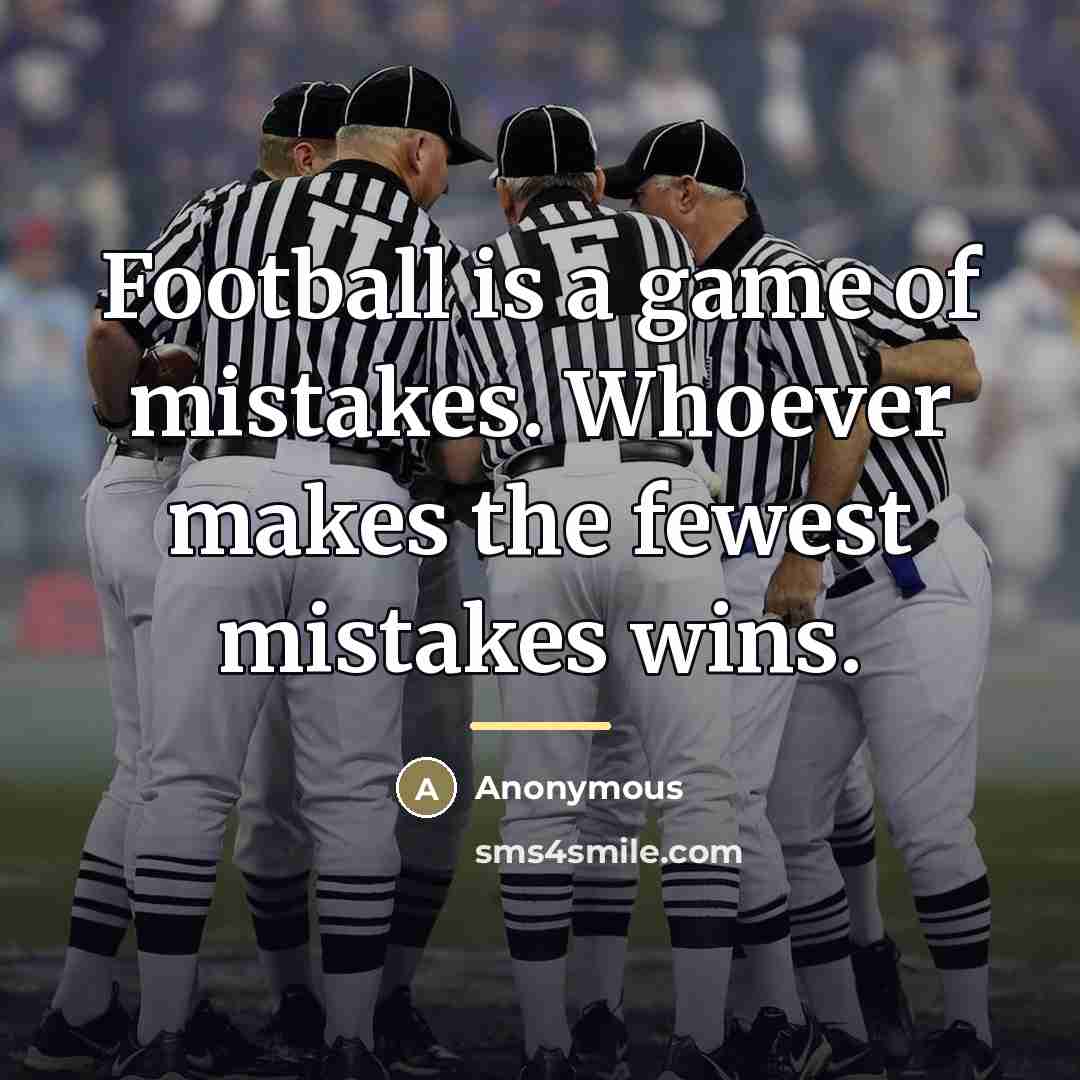 “Football is a game of mistakes. Whoever makes the fewest…” quote by Anonymous