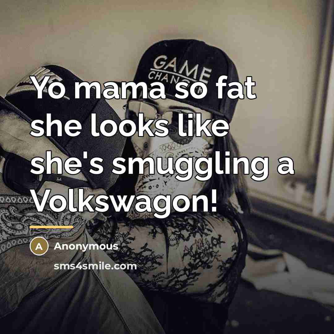 “Yo mama so fat she looks like she's smuggling a…” quote by Anonymous
