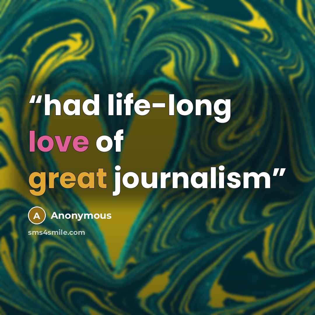 “had life-long love of great journalism” quote by Anonymous