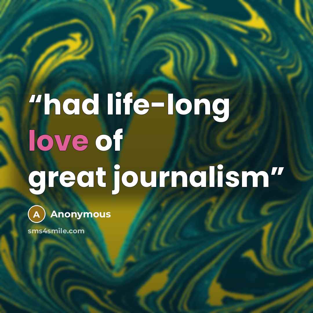 “had life-long love of great journalism” quote by Anonymous