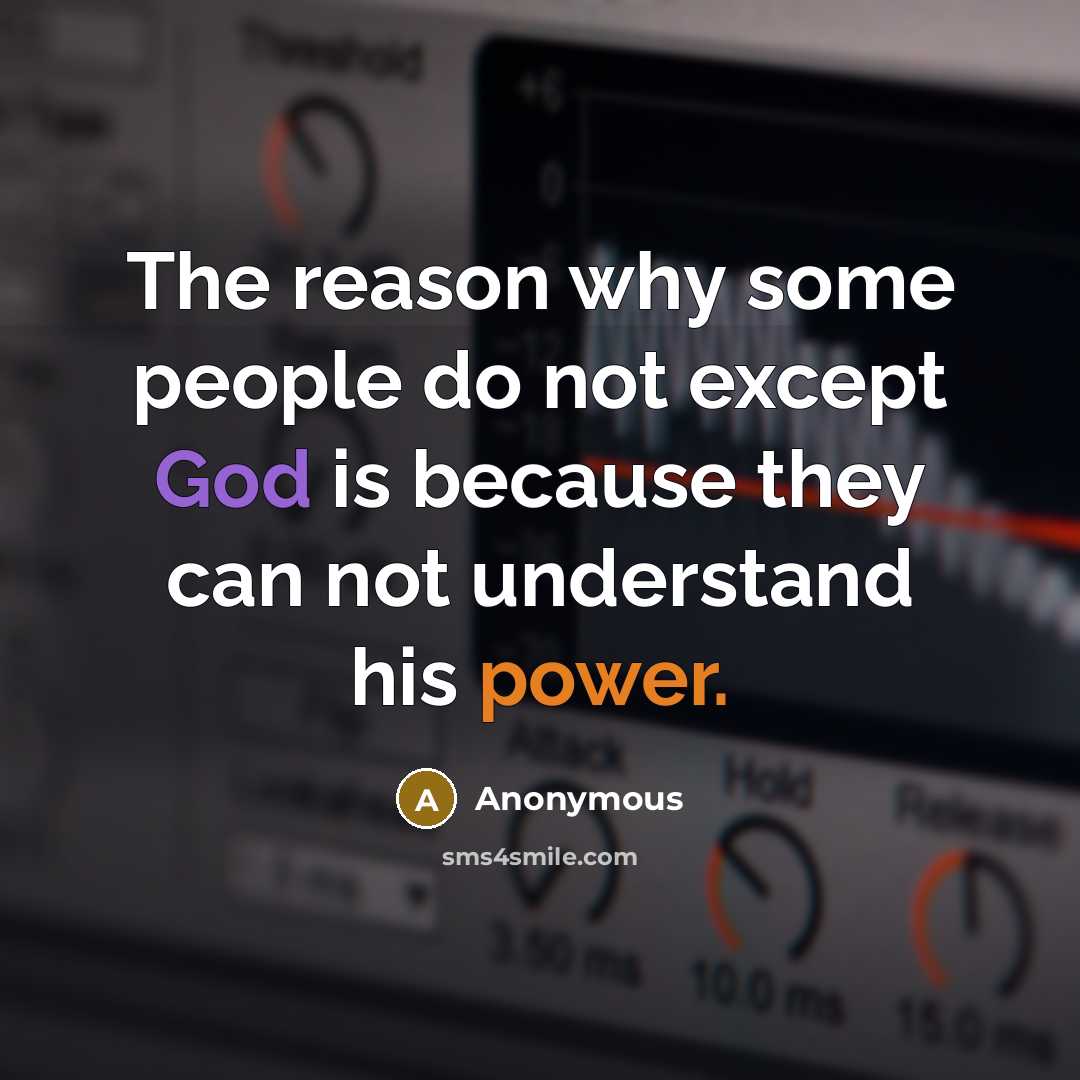 “The reason why some people do not except God is because they can not understand his power.” quote by Anonymous
