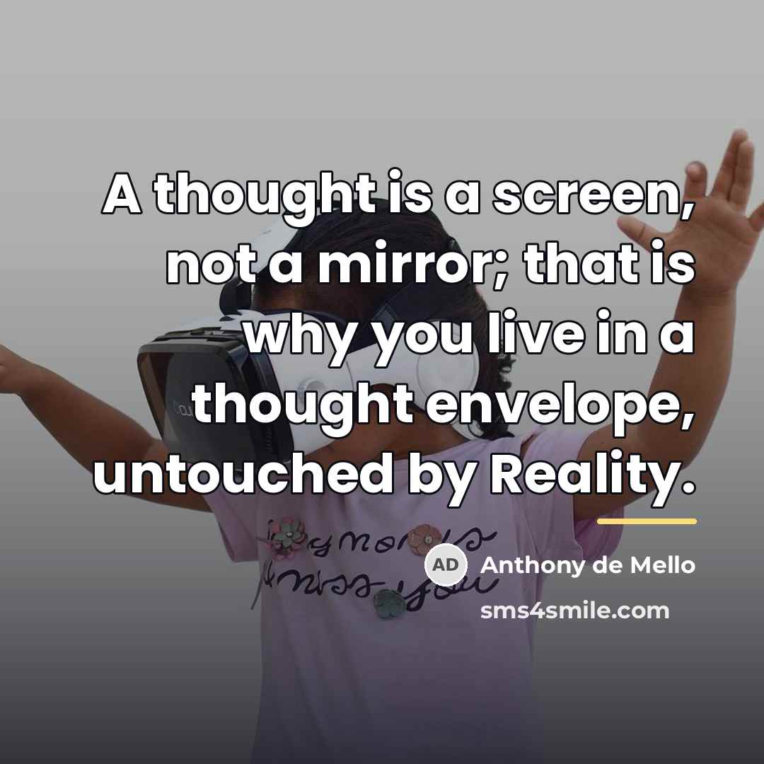 “A thought is a screen, not a mirror; that is…” quote by Anthony de Mello