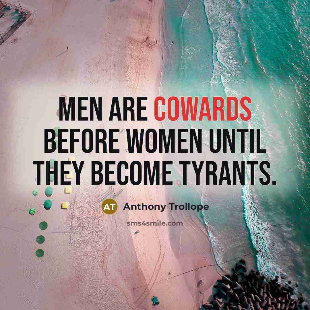 “Men are cowards before women until they become tyrants.…” quote by Anthony Trollope