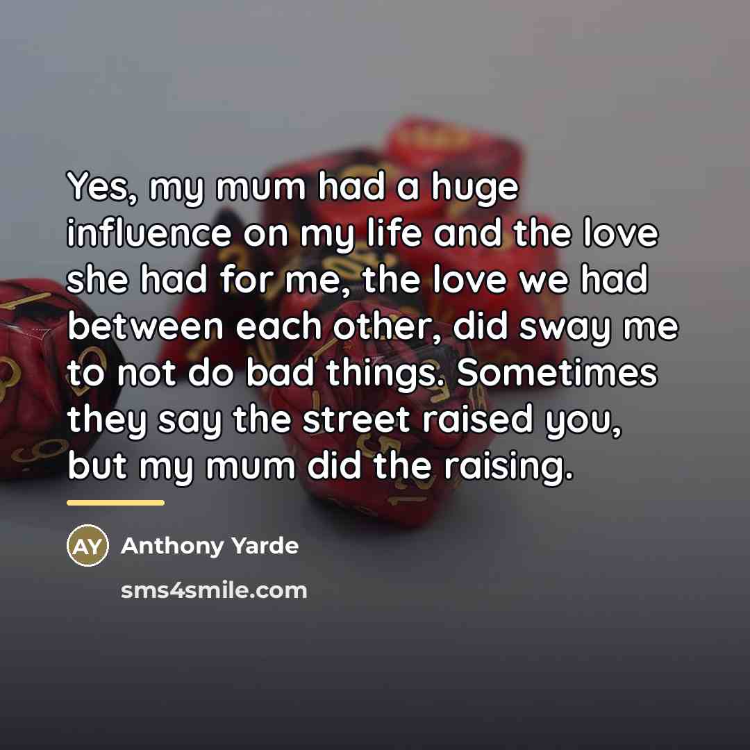 “Yes, my mum had a huge influence on my life…” quote by Anthony Yarde
