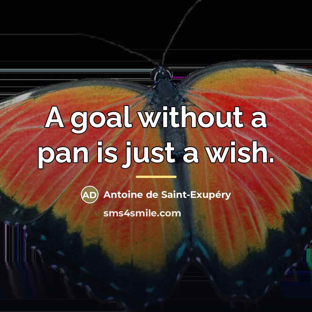 “A goal without a pan is just a wish.…” quote by Antoine de Saint-Exupery