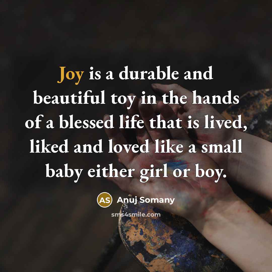 “Joy is a durable and beautiful toy in the hands…” quote by Anuj Somany