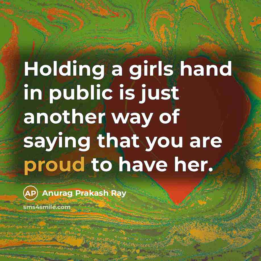 “Holding a girls hand in public is just another way…” quote by Anurag Prakash Ray