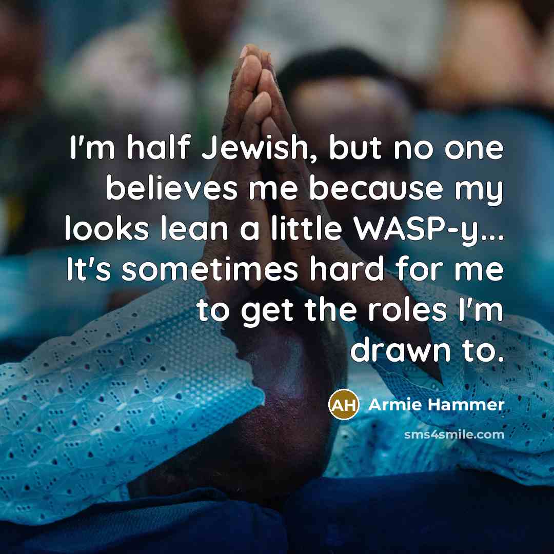 “I'm half Jewish, but no one believes me because my…” quote by Armie Hammer