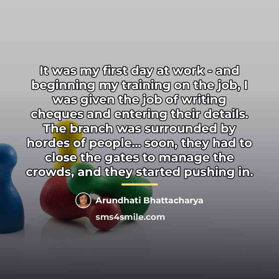 “It was my first day at work - and beginning…” quote by Arundhati Bhattacharya