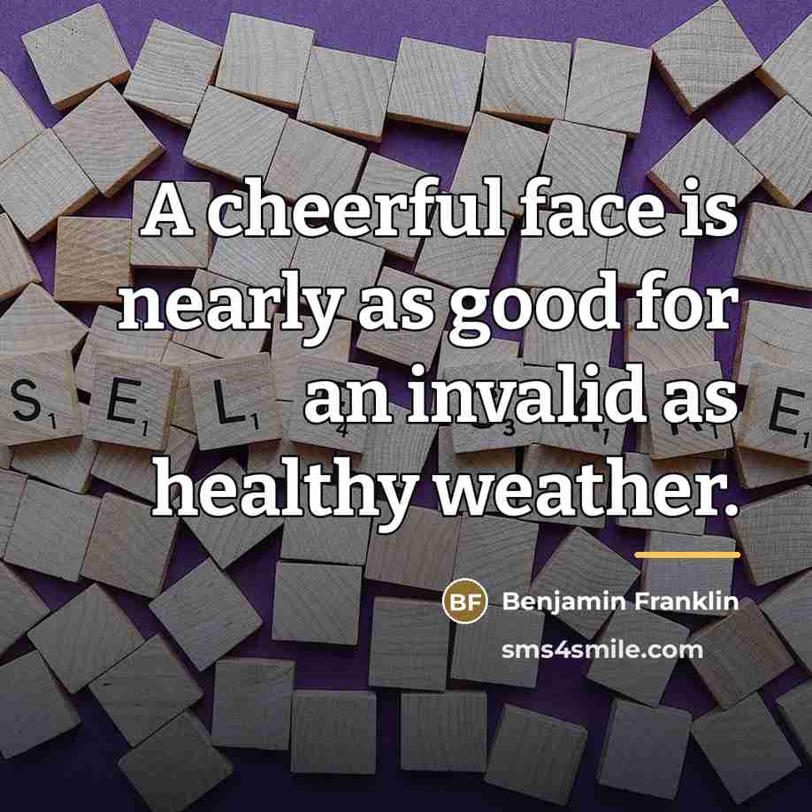 “A cheerful face is nearly as good for an invalid…” quote by Benjamin Franklin