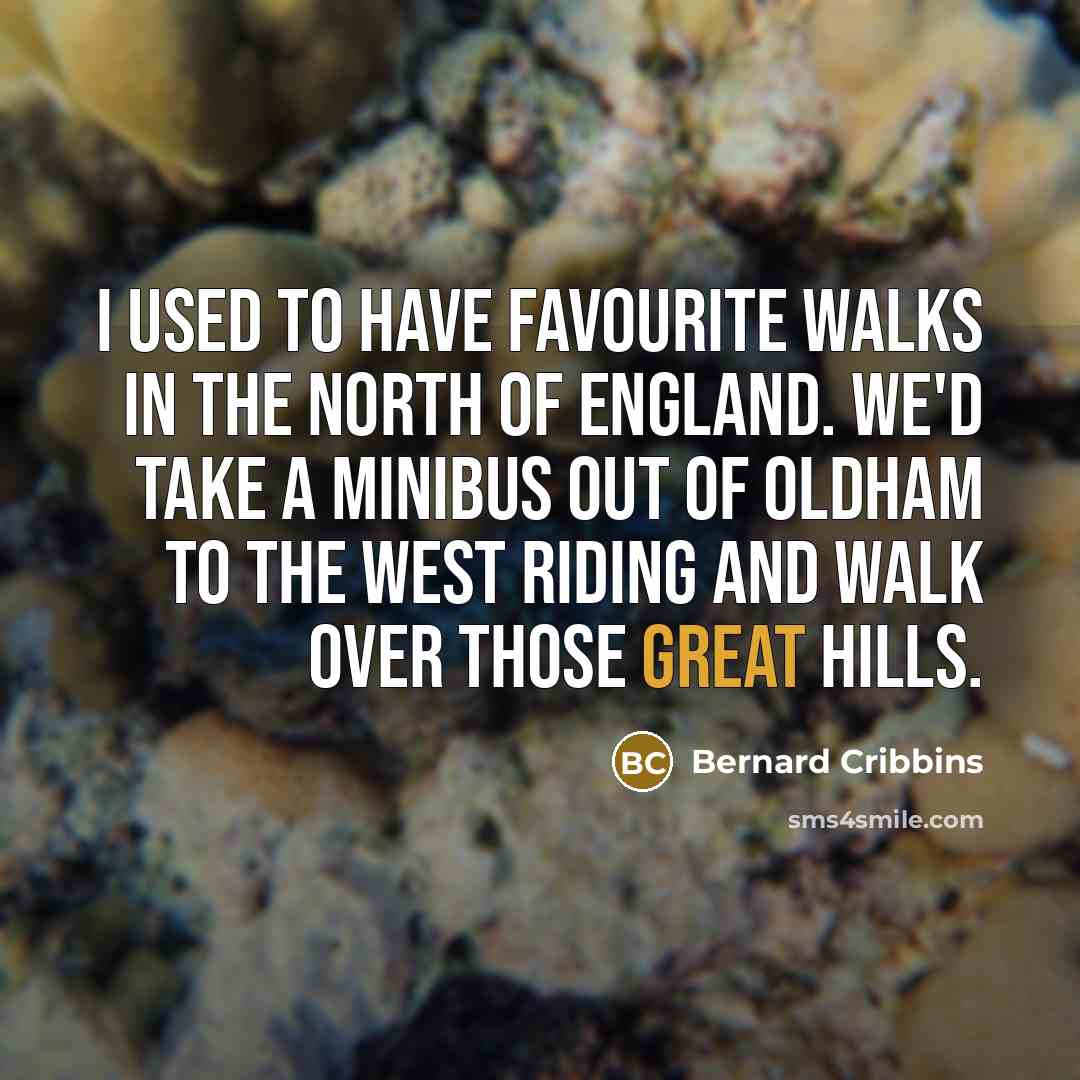 “I used to have favourite walks in the North of…” quote by Bernard Cribbins