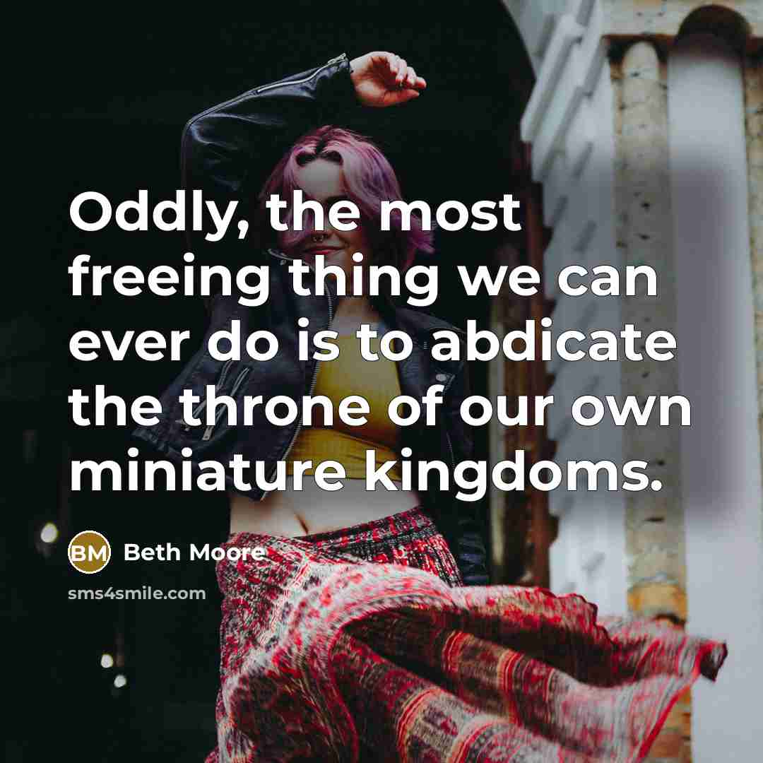 “Oddly, the most freeing thing we can ever do is…” quote by Beth Moore
